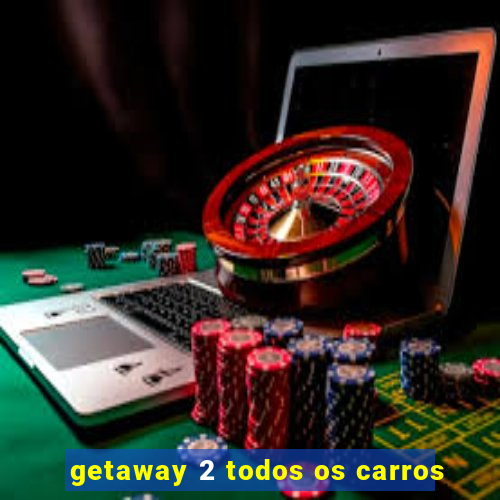 getaway 2 todos os carros